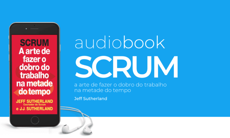 Scrum A Arte De Fazer O Dobro Do Trabalho Na Metade Do Tempo