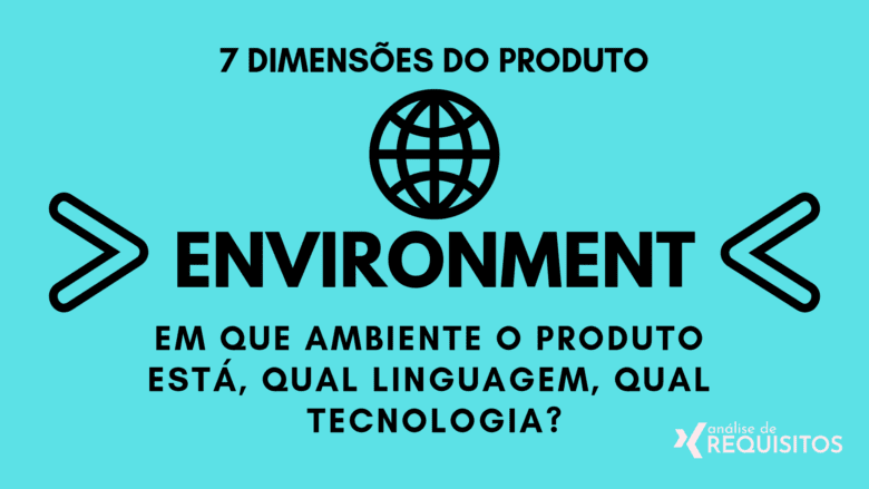 ENVIRONMENT: Em que ambiente o produto está, qual linguagem, qual tecnologia?
