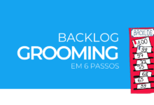 O que é backlog grooming? Aprenda como fazer o grooming em apenas 6 passos.