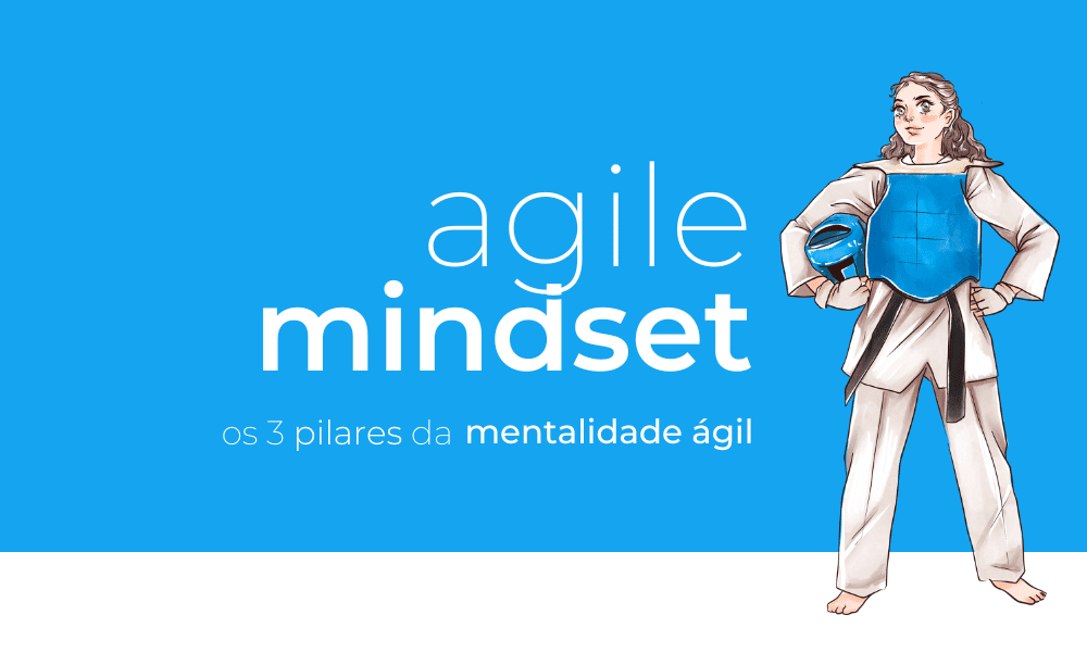 Agile Mindset: Os 3 Pilares da Mentalidade Ágil - foco em valor, adaptabilidade, colaboração e entrega rápida. Aprenda, reflita, melhore continuamente.